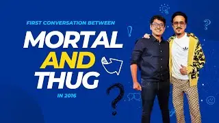 How did Mortal & Thug Talk First Time In 2016
