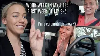 FIRST WEEK OF MY 9-5 | Week in my life
