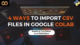 How to import csv files in google colab in bangla | Ways to import csv files in google colab bangla.