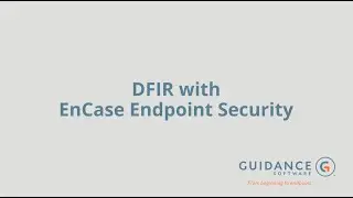 DFIR with EnCase Endpoint Security