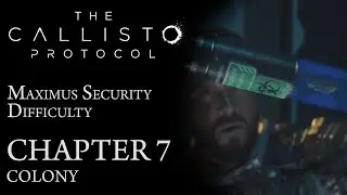 The Callisto Protocol - Chapter 7: Colony (100% Walkthrough) Maximum Security Difficulty