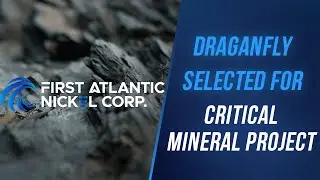 Draganfly Selected to Partner with First Atlantic Nickel to Help Develop Critical Mineral Project