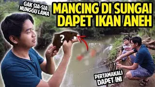 MANCING DI SUNGAI MALAH DAPET IKAN ANEH! PERTAMAKALI DAPET IKAN KAYA BEGINI!