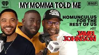 S6 Ep 11: Homunculus for the Rest of Us (with Jamel Johnson) | MY MOMMA TOLD ME