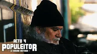 Populeitor: La Misma Historia - ACTO 4 (Webserie)
