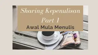 Sharing Kepenulisan Part 1 (Awal Mula Nulis di Wattpad)