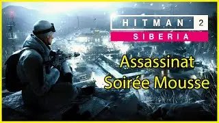 Hitman 2 - Sibérie - Assassinat - Soirée Mousse