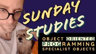 Object Oriented Programming - Specialist Objects (Sunday Studies)