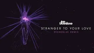 ilan Bluestone feat. Ellen Smith 'Stranger To Your Love' (Stoneblue Extended Remix)