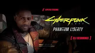 Cyberpunk 2077: Phantom Liberty - The Beginning [Stream VOD]