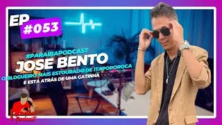JOSÉ BENTO SHOW - PARAIBA PODCAST #053