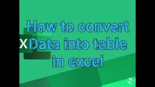 How to Convert Data into Table in Excel