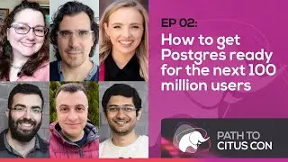 How to get Postgres ready for the next 100 million users | Path To Citus Con | Episode 02