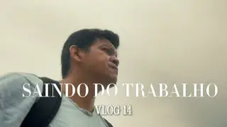 saindo do trabalho [vlog 14]