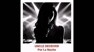 Uncle Deceiver - Por La Noche