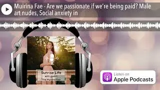 Muirina Fae - Are we passionate if we’re being paid? Male art nudes, Social anxiety in