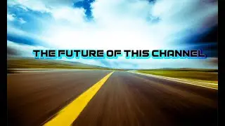 The Future of this Channel