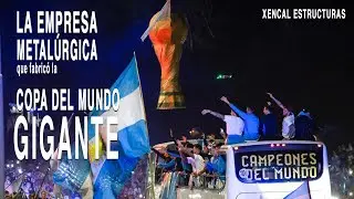 La empresa que fabricó "LA COPA DEL MUNDO GIGANTE" - Xencal Estructuras