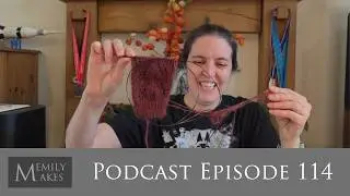 Podcast 114 - Chatty Updates, Cast On, Tangled Progress & Acquisitions