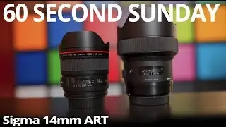 Sigma 14mm F1.8 ART (Quick Look) - 60 Second Sunday 