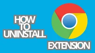 GOOGLE CHROME: HOW TO UNINSTALL GOOGLE CHROME EXTENSION