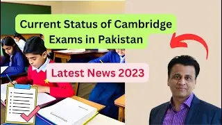 Current Status of Cambridge Exams in Pakistan: Latest Updates Part 1