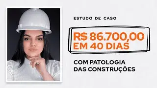Como ela faturou R$ 86.700,00 em 40 dias com Patologia das Construções e Engenharia Diagnóstica!