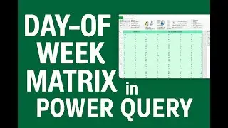 How to Transform Data into a Day-of-Week Matrix in Power Query