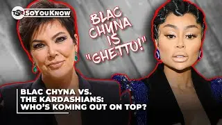 Blac Chyna vs. The Kardashians: Who’s Koming Out On Top?| TSR SoYouKnow