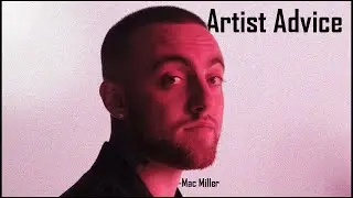 Three things to learn from Mac Miller - Advice for Artists