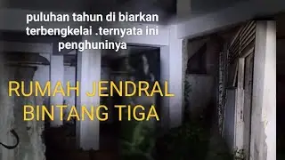 RUMAH JENDRAL BINTANG TIGA DI BIARKAN TERBENGKELAI PULUHAN TAHUN  TERNYATA INI PENGHUNINYA