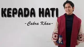 Cakra Khan - Kepada Hati-Lirik