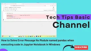 How to Solve Error Message No Module named pandas when executing code in Jupyter Notebook in Windows