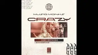 Lebo Mathosa   CrazyHey DJ MusiQ Monks Remix