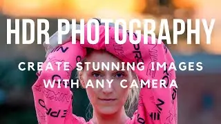 High Dynamic Range Photography - Achieve Balanced Photos In Any Camera