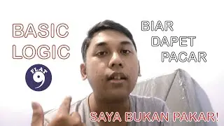 BASIC LOGIC - CARA MENDAPATKAN WANITA UNTUK PARA PRIA NOLEP DENGAN CARA PALING LOGIS!