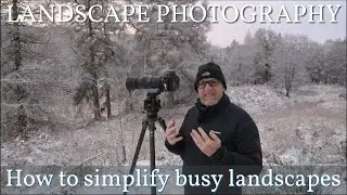 Landscape Photography: How to simplify busy landscapes