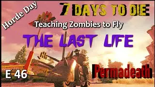 7 Days to Die | Alpha 19 | The Last Life Series | Episode 46 | Permadeath |  No Loot Respawn