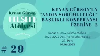 #29. "Aydın Sorumluluğu" Konuşması Üzerine-2_Kenan Gürsoy Felsefe Atölyesi_07.06.2023
