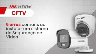 5 erros comuns ao instalar um sistema de Segurança de Vídeo