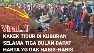 Gempar..! Kakek tidur di kuburan selama tiga bulan dapat harta karun yang tidak pernah habis