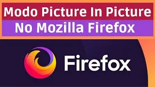 Como Usar O Modo Picture In Picture No Mozilla Firefox