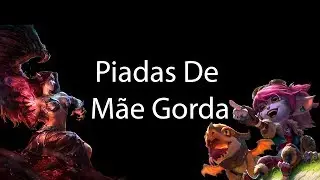 Piadas De Mãe Gorda - LOL