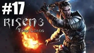 Risen 3 Titan Lords Part 17 (Xbox 360 / PS3) Walkthrough / Playthrough / Let's Play / Gameplay