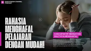 Rahasia Menghafal Pelajaran dengan Mudah! Cara Efektif Mengatasi Sulitnya Menghafal!
