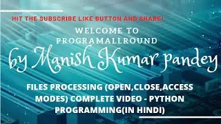 FILES PROCESSING OPEN,CLOSE,ACCESS MODES COMPLETE VIDEO   PYTHON PROGRAMMING(IN HINDI)