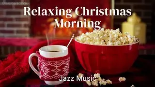 Relaxing Christmas Morning with Jazz Music
