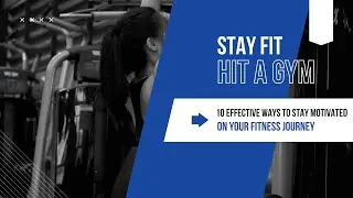 10 Effective Ways to Stay Motivated on Your Fitness Journey