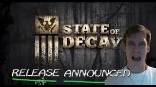 State of Decay - RELEASE ANNOUNCED W/ new trailer