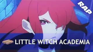 LITTLE WITCH ACADEMIA RAP | 